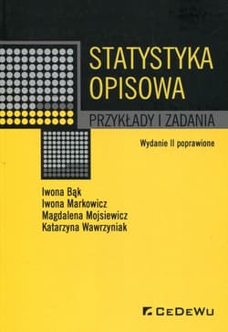 Statystyka opisowa Przykłady i zadania - Bąk Iwona, Markowicz Iwona, Mojsiewicz Magdalena