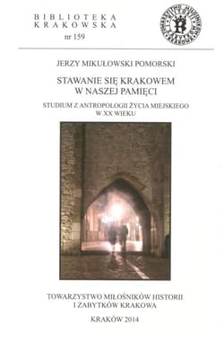 Stawanie się Krakowem w naszej pamięci - Mikułowski Pomorski Jerzy