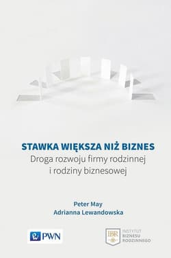 Stawka większa niż biznes Droga rozwoju firmy rodzinnej i rodziny biznesowej - Peter May, Adrianna Lewandowska