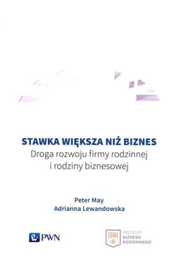 Stawka większa niż biznes Droga rozwoju firmy rodzinnej i rodziny biznesowej - Peter May, Adrianna Lewandowska