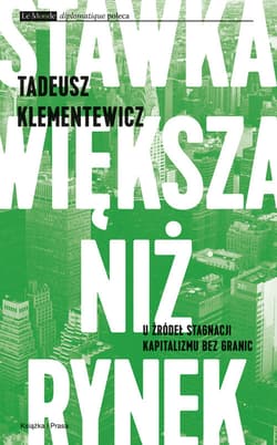 Stawka większa niż rynek U źródeł stagnacji kapitalizmu bez granic