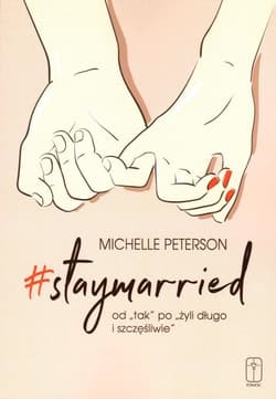 #Staymarried od tak po żyli długo i szczęśliwie - Michelle Peterson