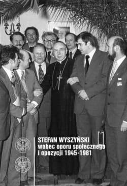 Stefan Wyszyński wobec oporu społecznego i opozycji 1945-1981 - Ewa K. Czaczkowska