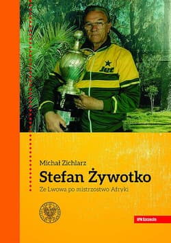 Stefan Żywotko Ze Lwowa po mistrzostwo Afryki - Michał Zichlarz