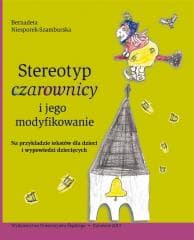 Stereotyp czarownicy i jego modyfikowanie - Bernadeta Niesporek-Szamburska