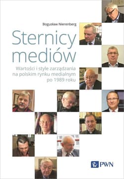 Sternicy mediów Wartości i style zarządzania na polskim rynku medialnym po 1989 roku - Bogusław Nierenberg