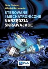 Sterowanie i mechatroniczne narzędzia skrawające - Cichosz Piotr, Mikolaj Kuzinovski