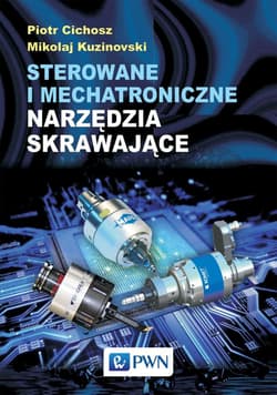 Sterowanie i mechatroniczne narzędzia skrawające - Cichosz Piotr, Mikolaj Kuzinovski