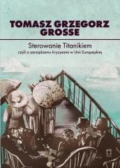 Sterowanie Titanikiem, czyli o zarządzaniu... - Grosse Tomasz Grzegorz