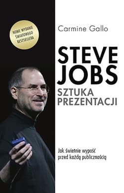 Steve Jobs. Sztuka prezentacji. Jak świetnie wypaść przed każdą publicznością - Carmine  Gallo