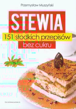 Stewia 151 słodkich przepisów bez cukru - Przemysław Muszyński