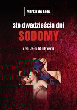 Sto dwadzieścia dni Sodomy czyli szkoła libertynizmu - de Sade Markiz