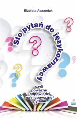 Sto pytań do językoznawcy czyli poważne odpowiedzi na niepoważne pytania - Elżbieta Awramiuk