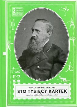 Sto tysięcy kartek opowieść o Józefie Ignacym Kraszewskim - Anna Czerwińska-Rydel