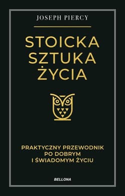 Stoicka sztuka życia. Praktyczny przewodnik po... - Joseph Piercy