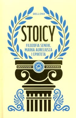 Stoicy. Filozofia Seneki, Marka Aureliusza i Epikteta - Opracowanie Zbiorowe