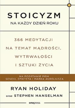 Stoicyzm na każdy dzień roku 366 medytacji na temat mądrości, wytrwałości i sztuki życia - Ryan Holiday, Hanselman Stephen