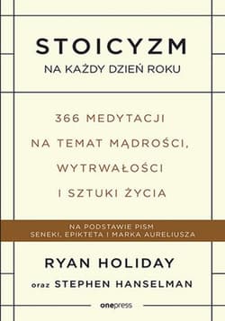 Stoicyzm na każdy dzień roku. 366 medytacji na temat mądrości, wytrwałości i sztuki życia - ebook - Ryan Holiday, Hanselman Stephen