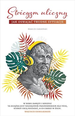 Stoicyzm uliczny. Jak oswajać trudne sytuacje - Marcin Fabjański