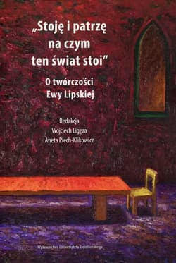 Stoję i patrzę na czym ten świat stoi O twórczości Ewy Lipskiej