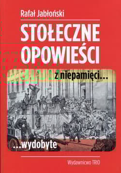 Stołeczne opowieści z niepamięci wydobyte