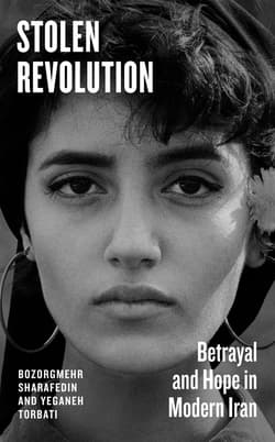 Stolen Revolution. Betrayal and Hope in Modern Iran - Bozorgmehr Sharafedin, Yeganeh Torbati