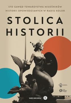 Stolica historii. Sto gawęd Towarzystwa Miłośników Historii.
