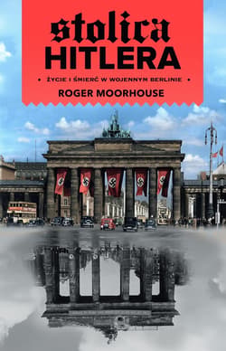 Stolica Hitlera. Życie i śmierć w wojennym Berlinie (wyd. 2026) - ebook - Roger Moorhouse