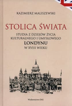 Stolica świata Studia z dziejów kulturalnego i umysłowego Londynu w XVIII wieku - Kazimierz Maliszewski