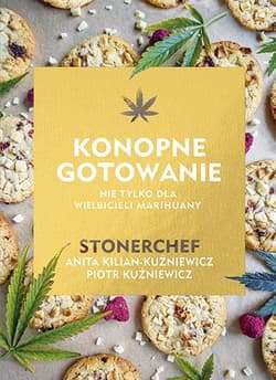 Stonerchef. Konopne gotowanie - Anita Kilian-Kuźniewicz, Piotr Kuźniewicz