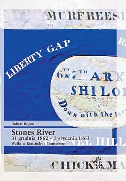 Stones River 31 grudnia 1862 - 3 stycznia 1863. Walki w Kentucky i Tennessee - Rogoń Robert
