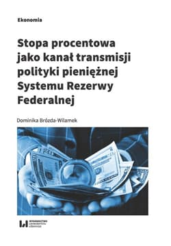 Stopa procentowa jako kanał transmisji polityki pieniężnej Systemu Rezerwy Federalnej - Dominika Brózda-Wilamek