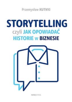 Storytelling, czyli jak opowiadać historie w biznesie - Przemysław Kutnyj