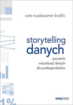 Storytelling danych. Poradnik wizualizacji danych dla profesjonalistów - Cole Nussbaumer Knaflic