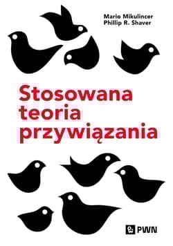 Stosowana teoria przywiązania Wspieranie rozwoju osobowego poprzez zdrowe relacje - Mikulincer Mario,  Shaver Phillip R.