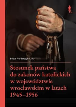 Stosunek państwa do zakonów katolickich w... - Edyta Włodarczyk-Czech