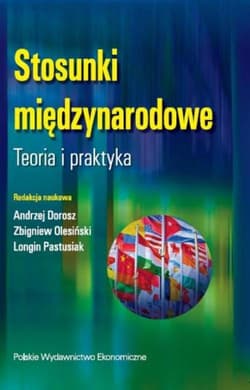 Stosunki międzynarodowe. Teoria i praktyka - Andrzej Dorosz, Olesiński Zbigniew, Longin Pastusiak