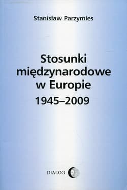 Stosunki międzynarodowe w Europie 1945-2009 - Stanisław Parzymies