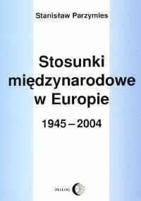 Stosunki międzynarodowe w Europie 1945-2009 - Stanisław Parzymies