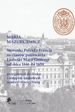 Stosunki Polski z Francją za czasów panowania Ludwiki Marii Gonzagi od roku 1646 do 1659, Maria Mazu - Franz Maciej