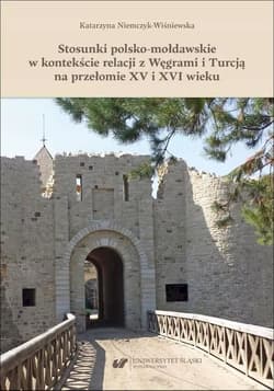 Stosunki polsko-mołdawskie w kontekście relacji z Węgrami i Turcją na przełomie XV i XVI wieku - Katarzyna Niemczyk-Wiśniewska