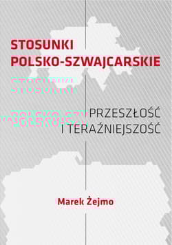Stosunki polsko-szwajcarskie Przeszłość i teraźniejszość - Marek Żejmo