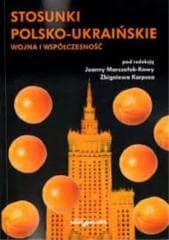 Stosunki polsko-ukraińskie. Wojna i współczesność - Joanna Marszałek-Kawa, Karpus Zbigniew