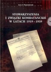 Stowarzyszenia i związki kombatanckie w 1919-1939 - Wojciechowski Jerzy S.