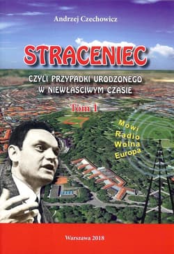 Straceniec Tom 1 czyli przypadki urodzonego w niewłaściwym czasie. - A. Czechowicz