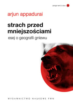 Strach przed mniejszościami Esej o geografii gniewu