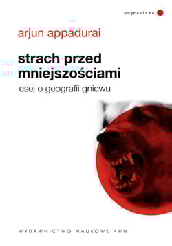 Strach przed mniejszościami Esej o geografii gniewu - Arjun Appadurai