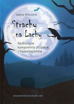 Strachy na Lachy Nazewnicze komponenty przysłów i frazeologizmów - Izabela Wieczorek