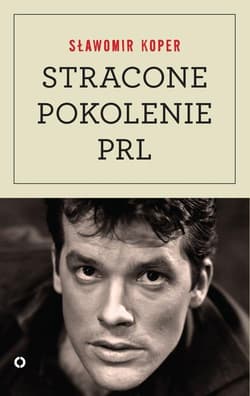 Stracone pokolenie PRL - Sławomir Koper