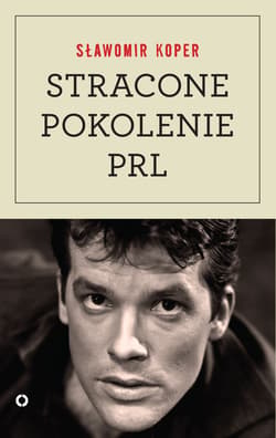 Stracone pokolenie PRL - Sławomir Koper